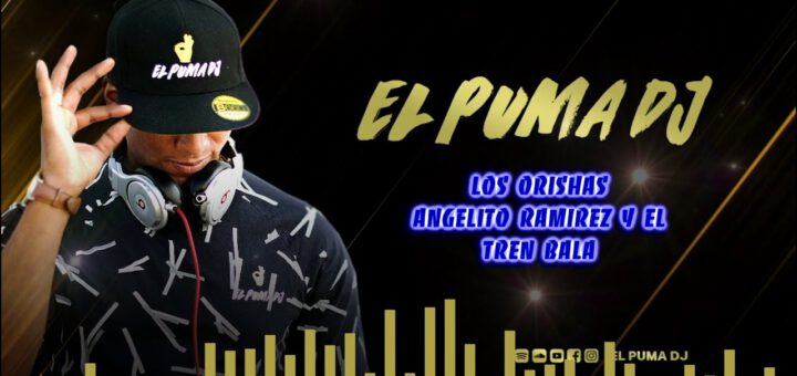 Los Orishas - Angelito Ramirez y El Tren Bala ''El Puma Dj'' ?2021?